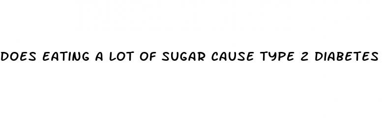 does eating a lot of sugar cause type 2 diabetes