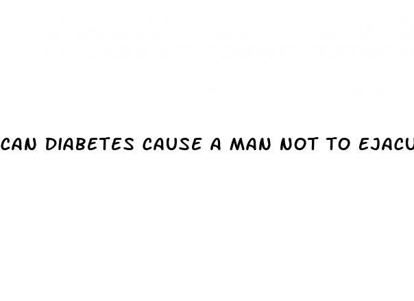 can diabetes cause a man not to ejaculate