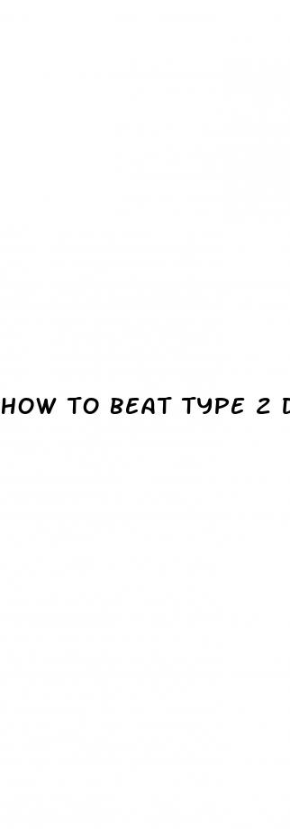 how to beat type 2 diabetes