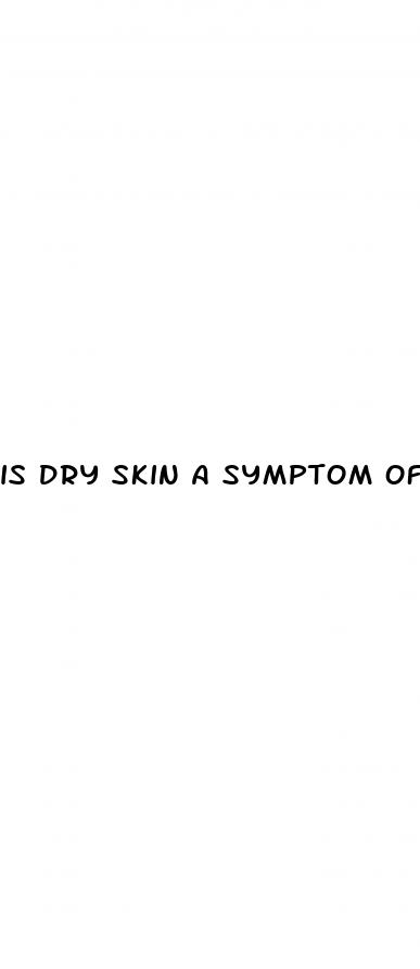 is dry skin a symptom of diabetes