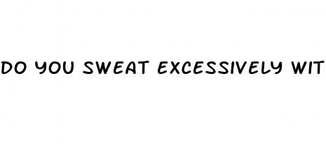 do you sweat excessively with diabetes