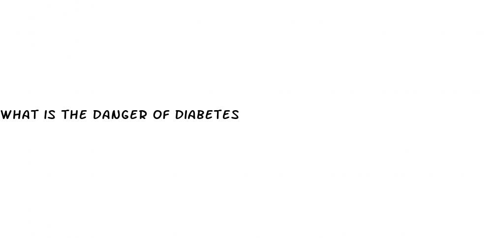 what is the danger of diabetes