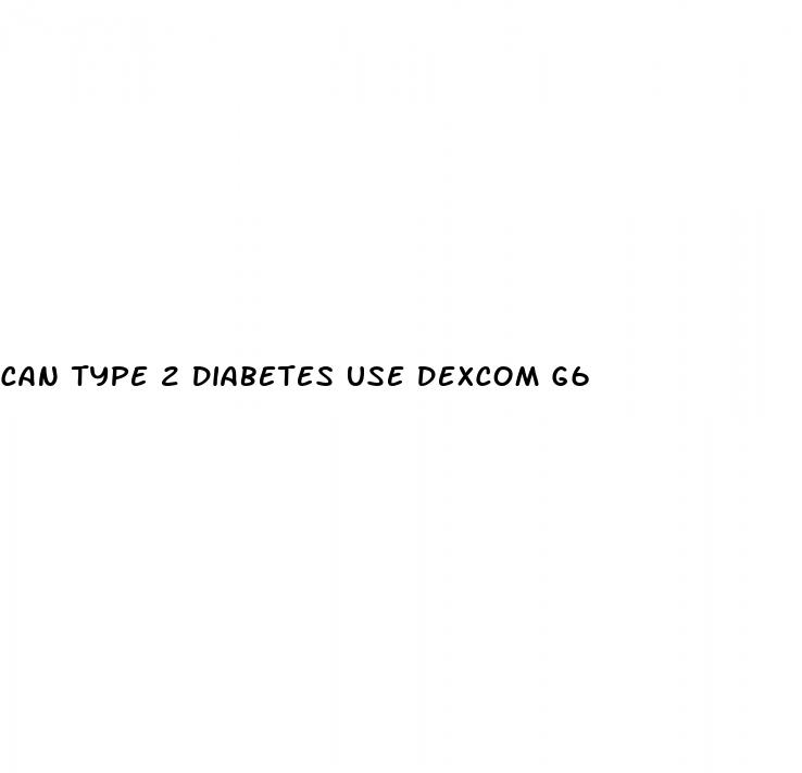 can type 2 diabetes use dexcom g6
