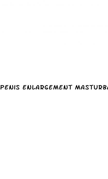 penis enlargement masturbation