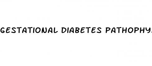 gestational diabetes pathophysiology