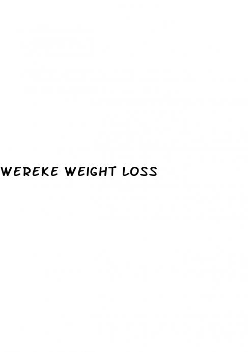 wereke weight loss