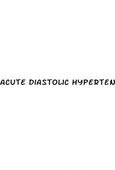 acute diastolic hypertension