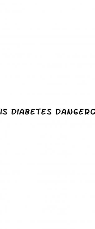 is diabetes dangerous