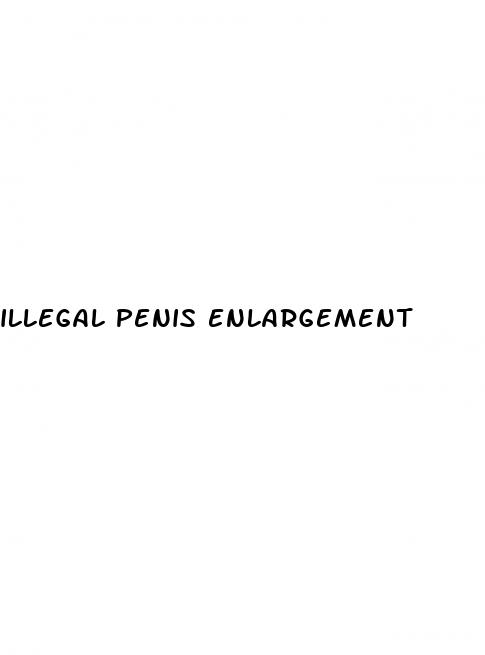 illegal penis enlargement