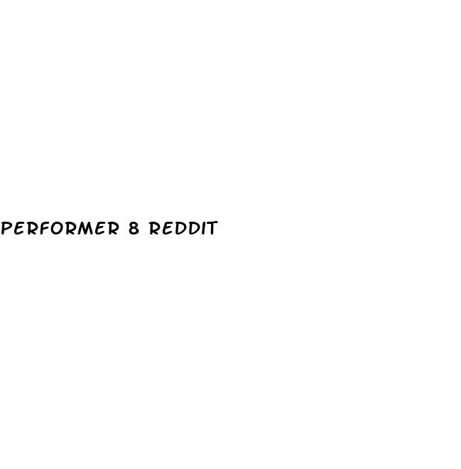 performer 8 reddit