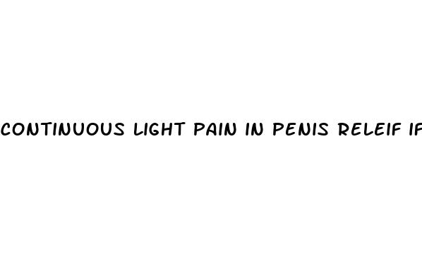 continuous light pain in penis releif if erected
