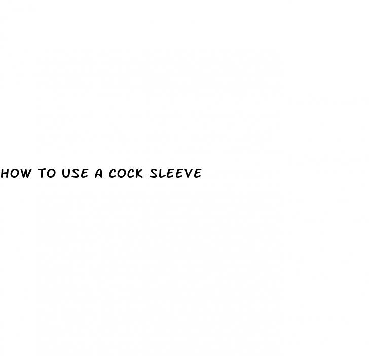how to use a cock sleeve