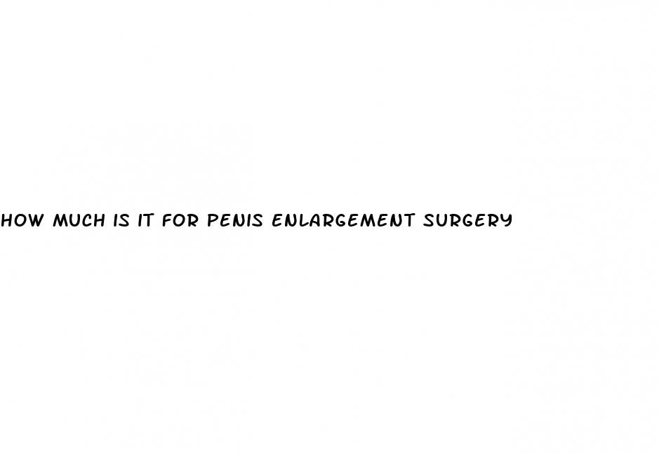 how much is it for penis enlargement surgery