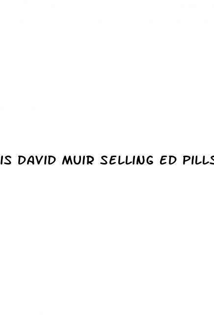 is david muir selling ed pills