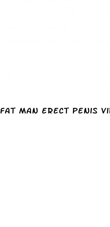 fat man erect penis video