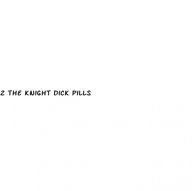 2 the knight dick pills