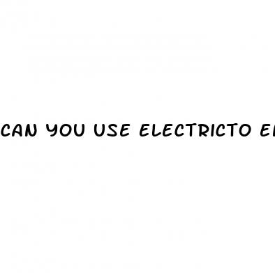 can you use electricto enlarge penis