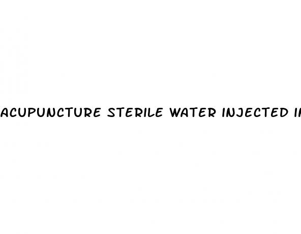 acupuncture sterile water injected into penis for enlargement
