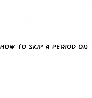 how to skip a period on the pill levlen ed