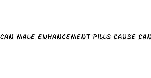 can male enhancement pills cause cancer