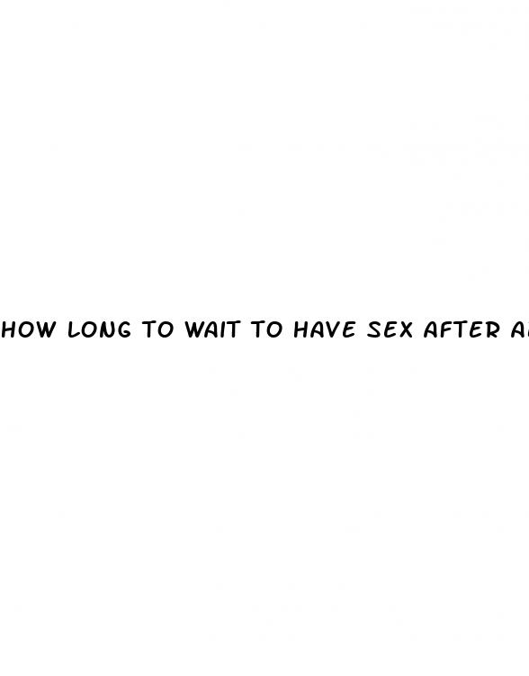how long to wait to have sex after abortion pill
