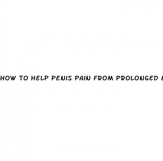 how to help penis pain from prolonged erection