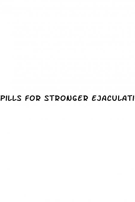 pills for stronger ejaculation