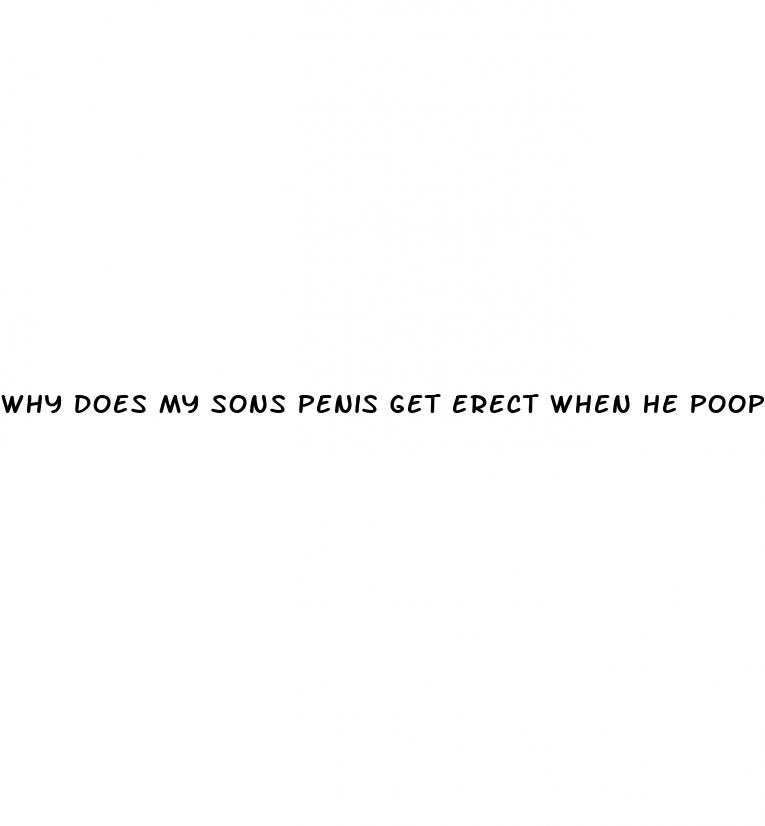 why does my sons penis get erect when he poops