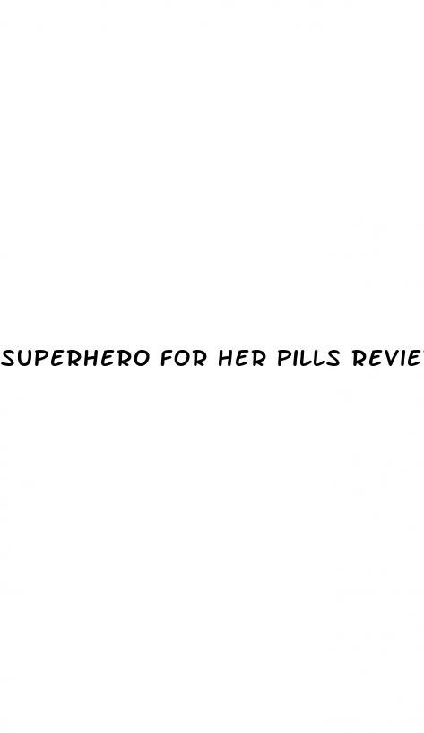 superhero for her pills reviews