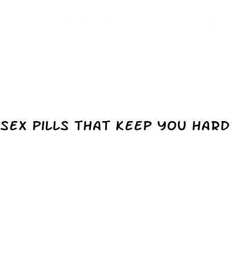 sex pills that keep you hard