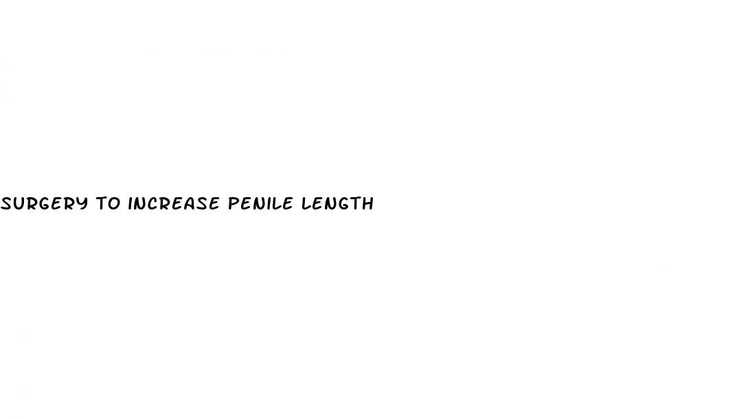 surgery to increase penile length
