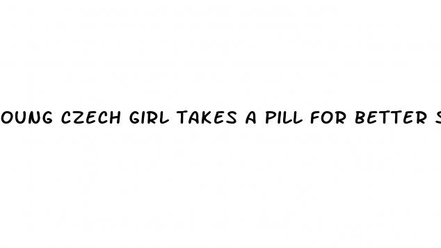 oung czech girl takes a pill for better sex experience