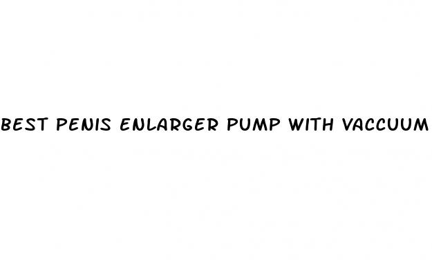 best penis enlarger pump with vaccuum limiter