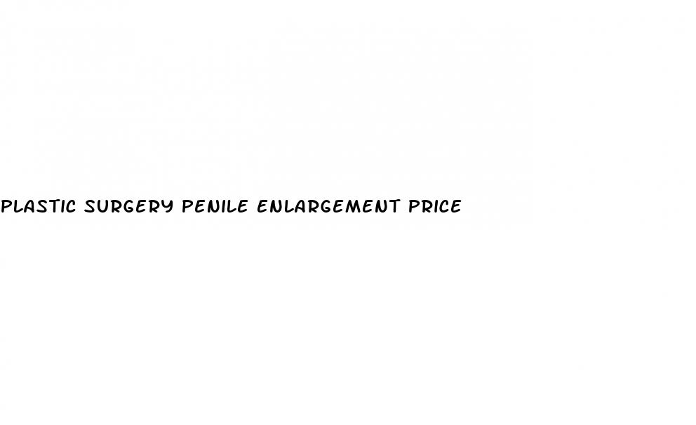 plastic surgery penile enlargement price