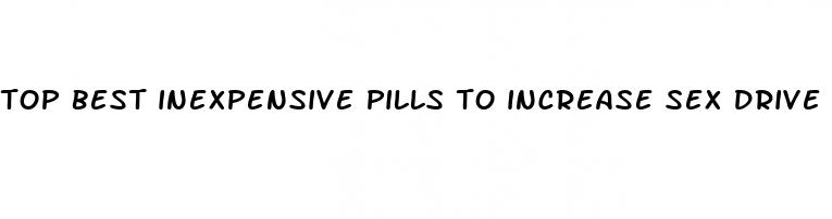 top best inexpensive pills to increase sex drive in women
