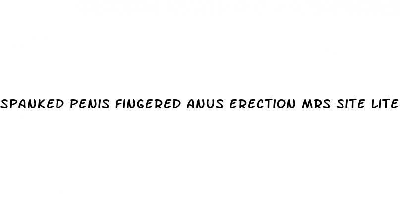 spanked penis fingered anus erection mrs site literotica com