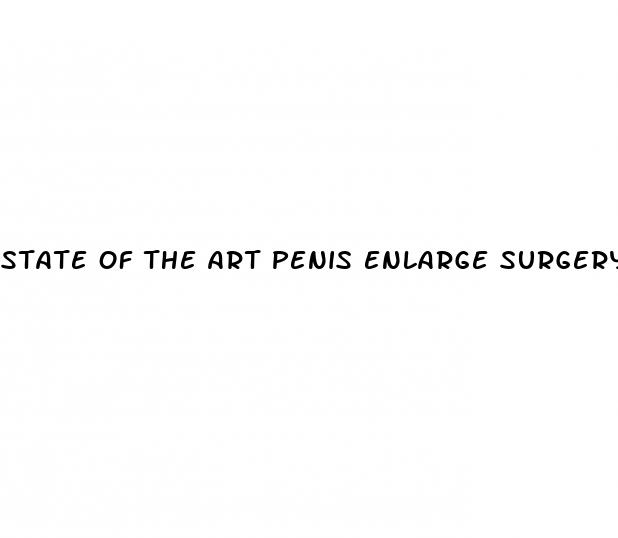 state of the art penis enlarge surgery