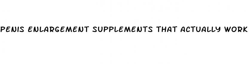 penis enlargement supplements that actually work
