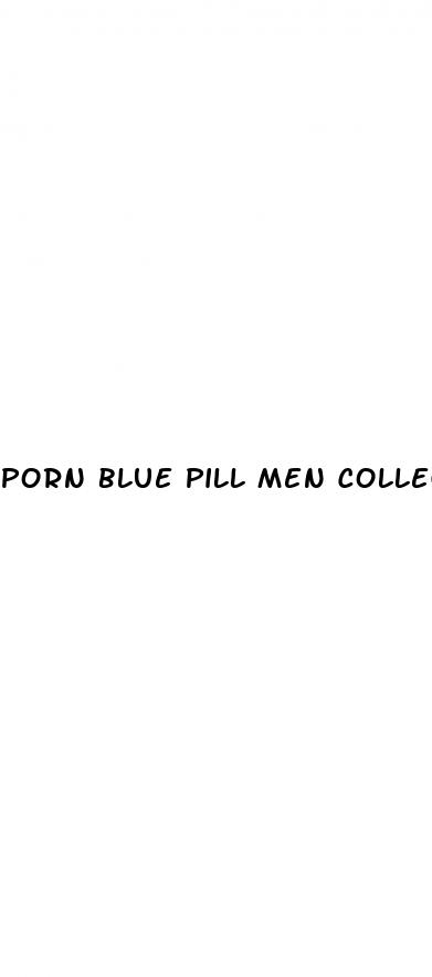 porn blue pill men college girls group sex