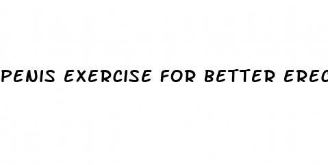 penis exercise for better erections