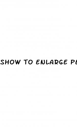 show to enlarge penis