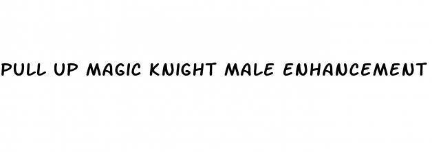pull up magic knight male enhancement