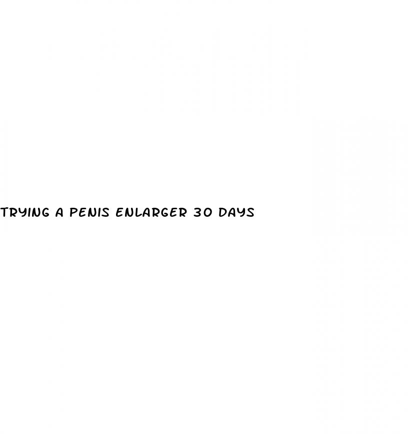 trying a penis enlarger 30 days