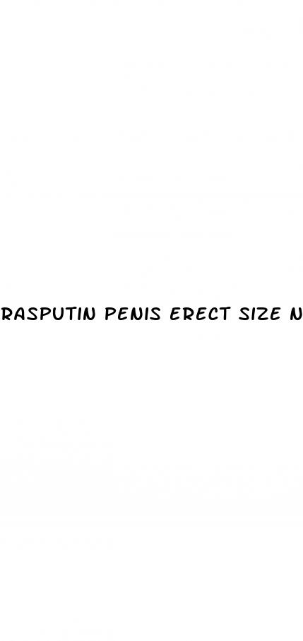 rasputin penis erect size nude pics