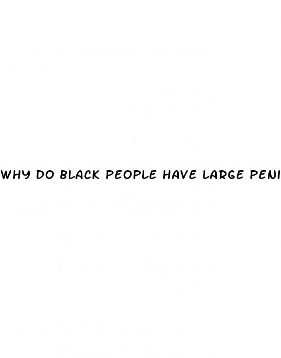 why do black people have large penises