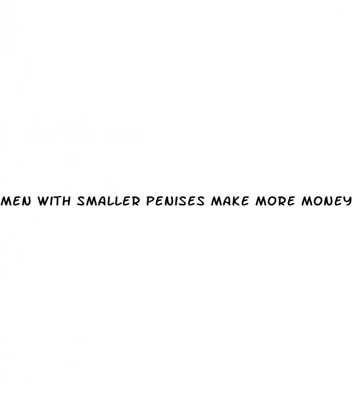 men with smaller penises make more money