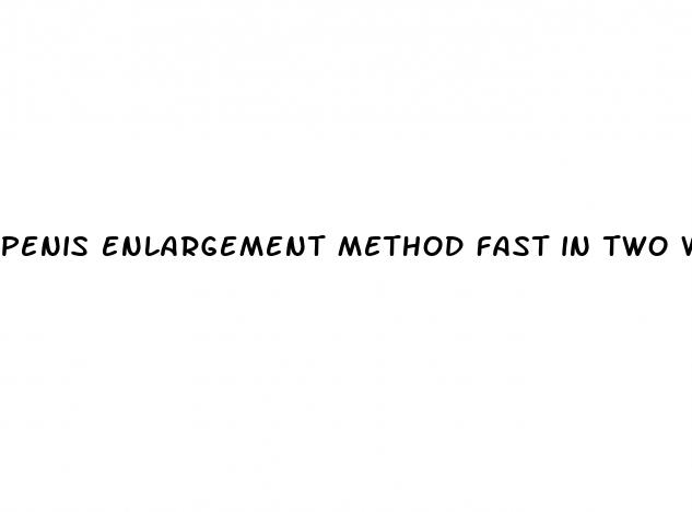 penis enlargement method fast in two weeks