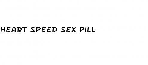 heart speed sex pill