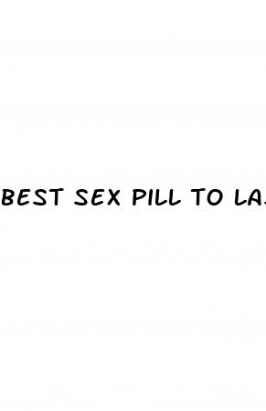 best sex pill to lastlonger