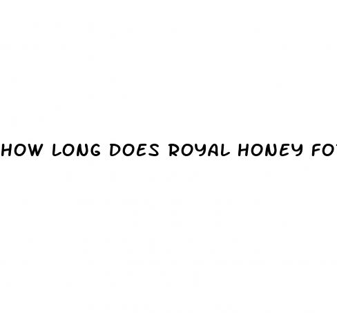 how long does royal honey for him last